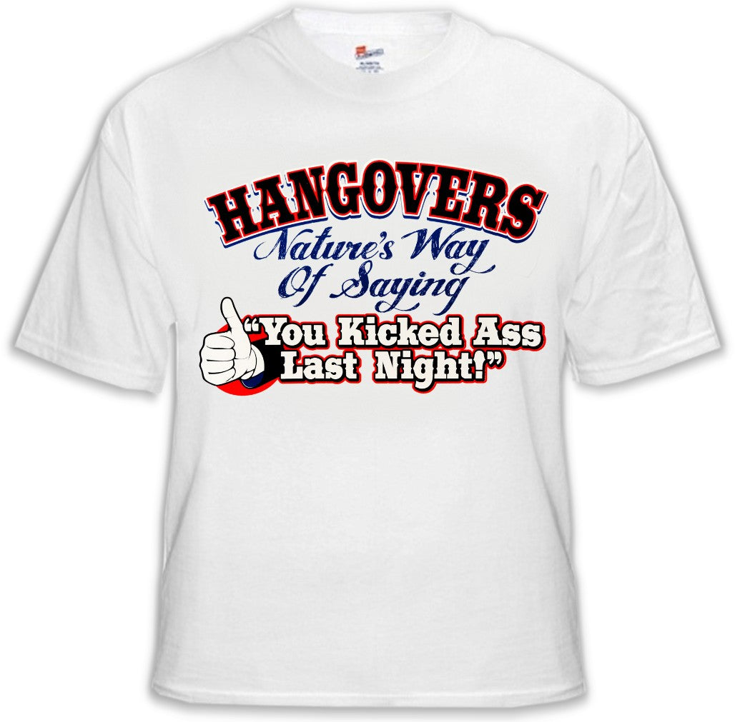 Novelty Drinking Tees - Hangovers You Kicked Ass Last Night T-Shirt