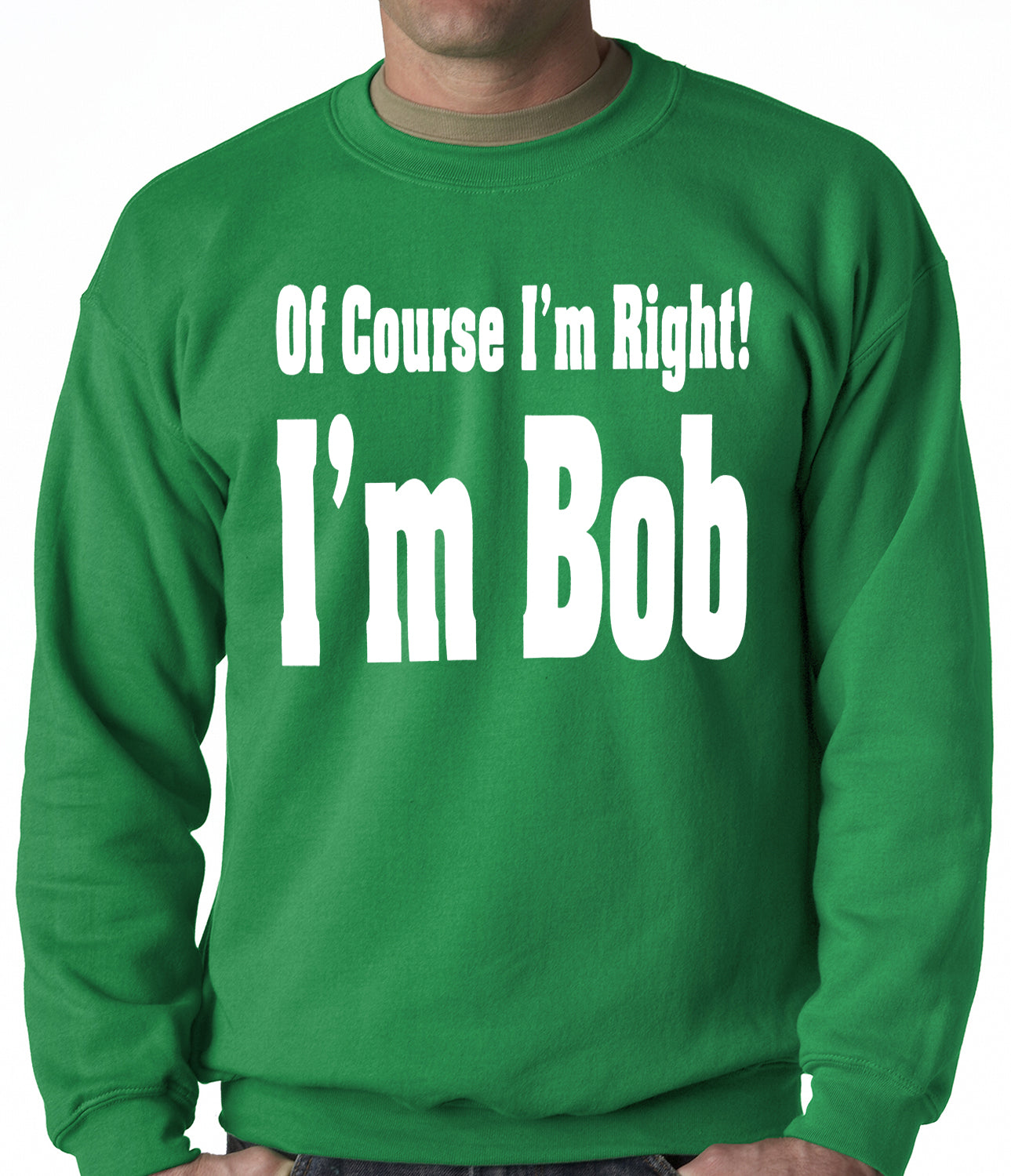 Of Course I'm Right, I'm Bob Adult Crewneck