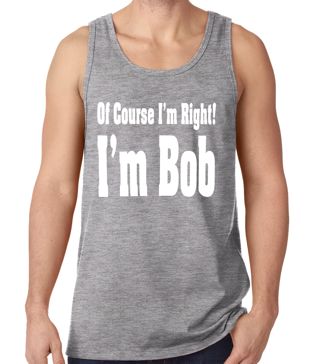 Of Course I'm Right, I'm Bob Tank Top