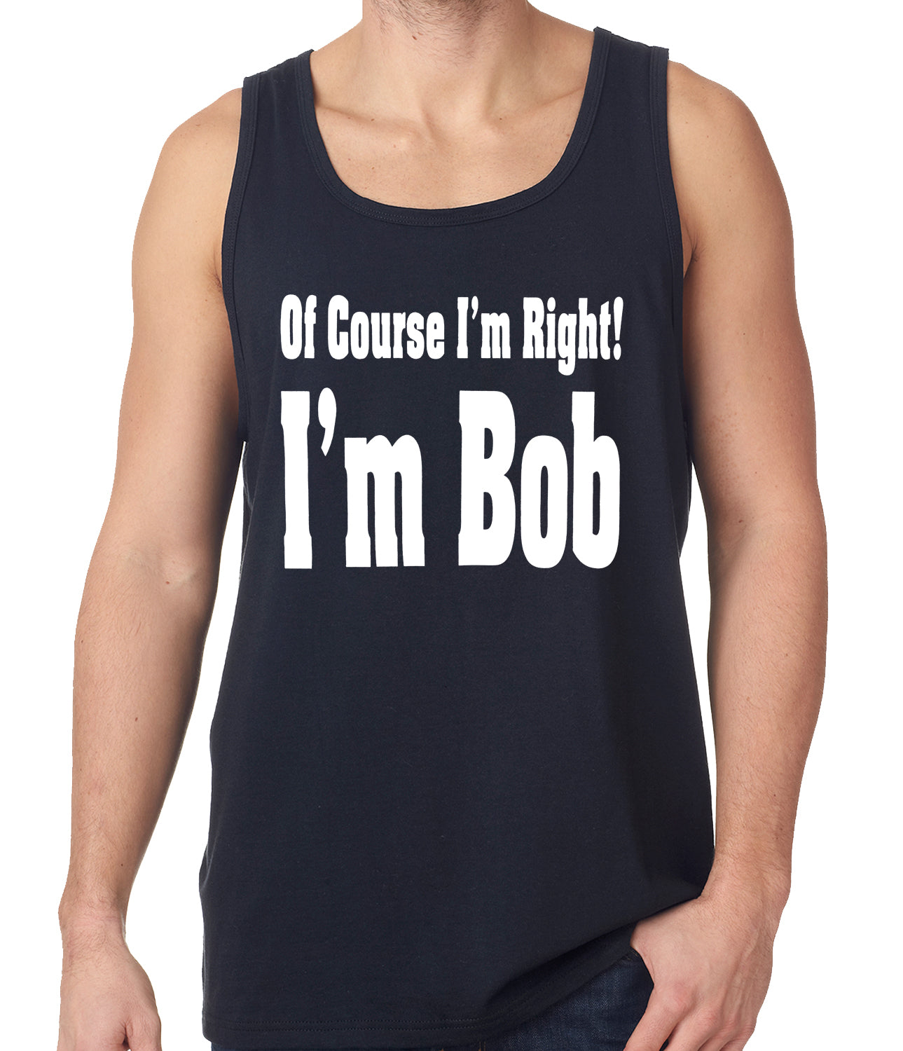Of Course I'm Right, I'm Bob Tank Top