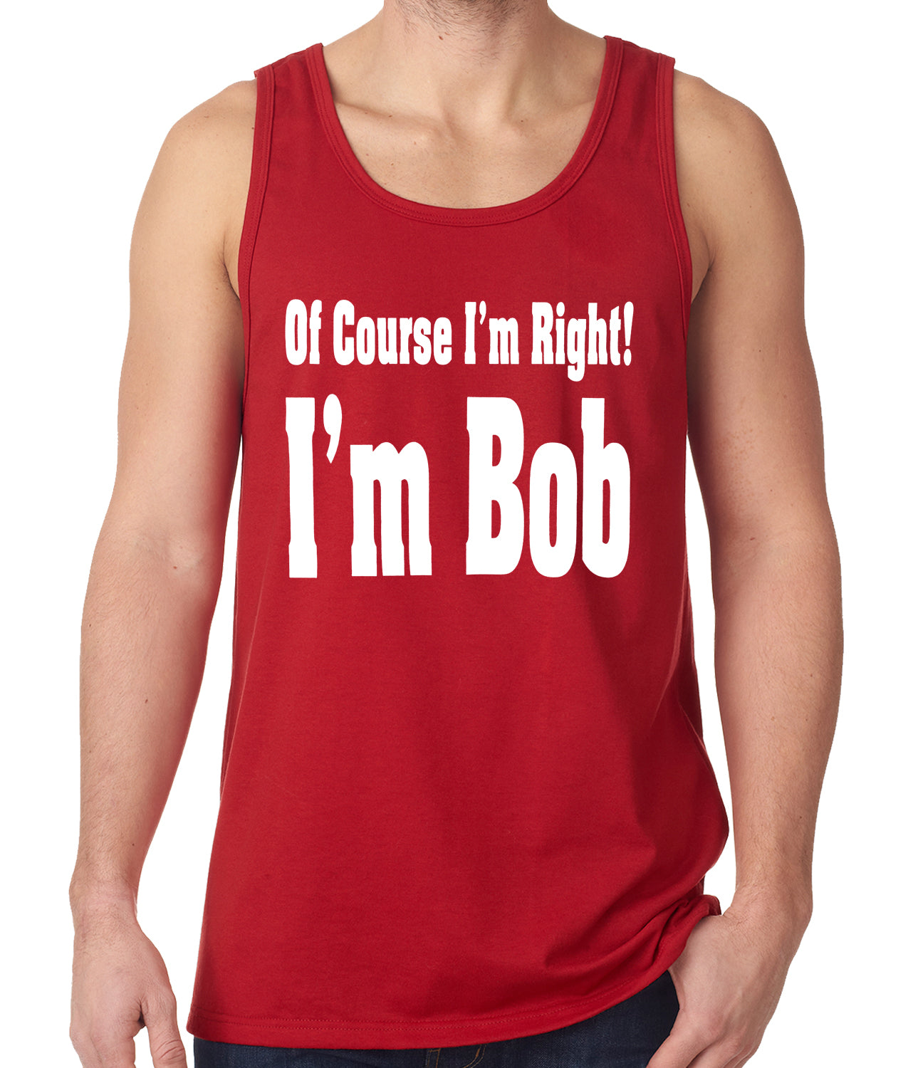 Of Course I'm Right, I'm Bob Tank Top