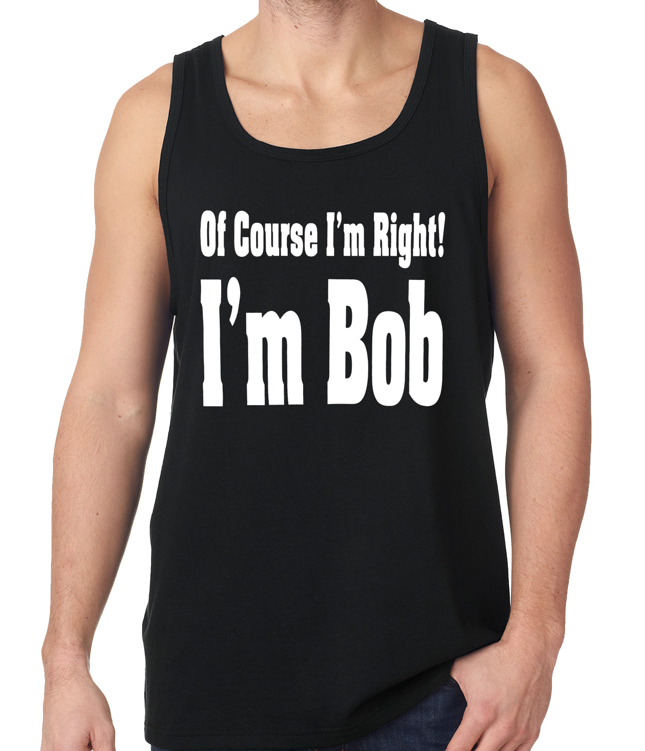 Of Course I'm Right, I'm Bob Tank Top