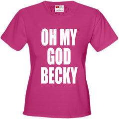 Oh My God Becky Girl's T-Shirt