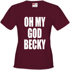 Oh My God Becky Girl's T-Shirt