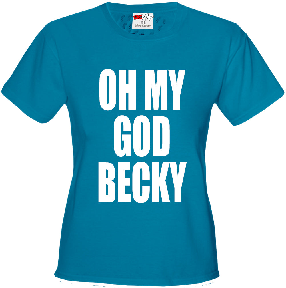 Oh My God Becky Girl's T-Shirt