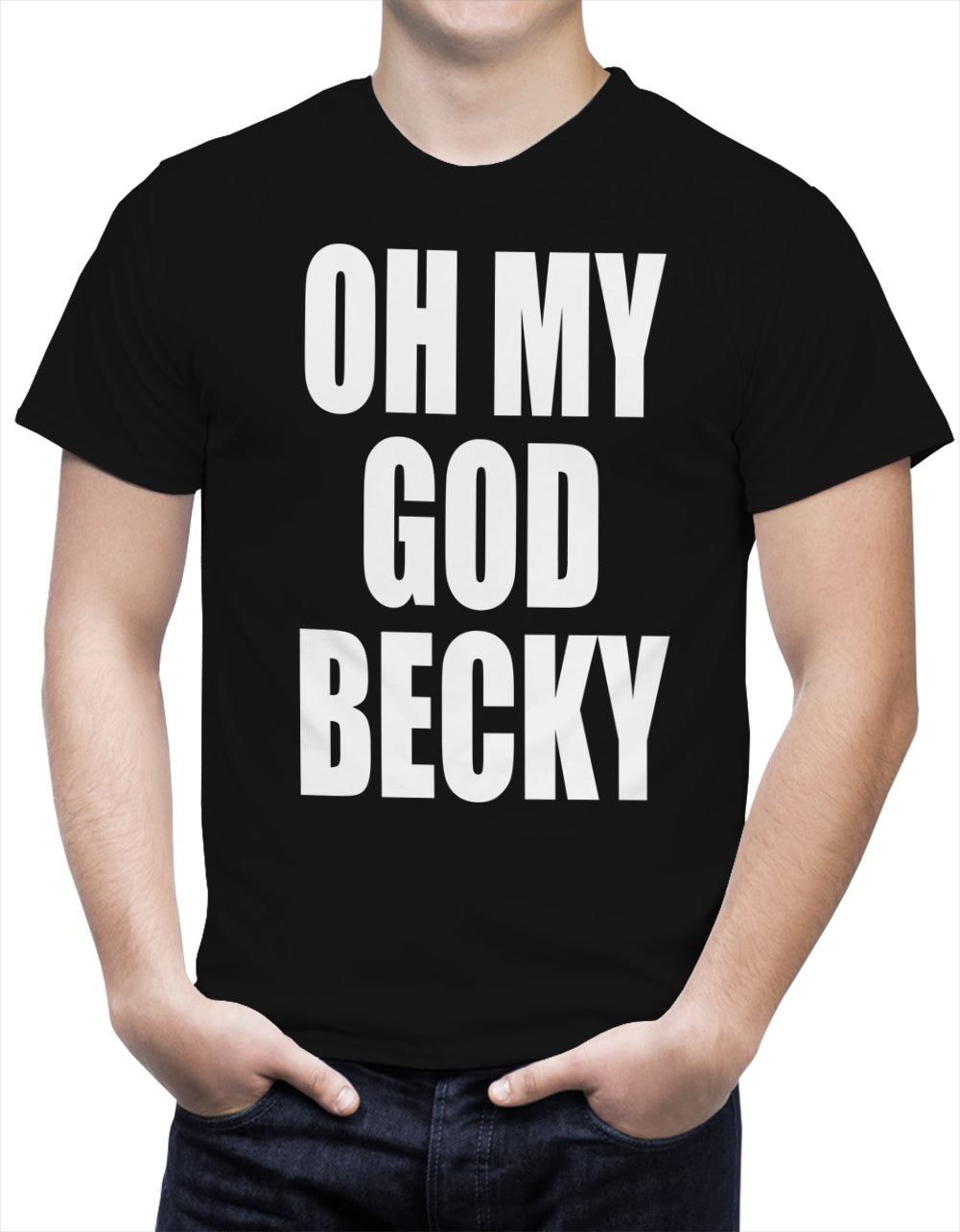 Oh My God Becky Men's T-Shirt