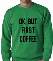 Ok, But First Coffee Adult Crewneck