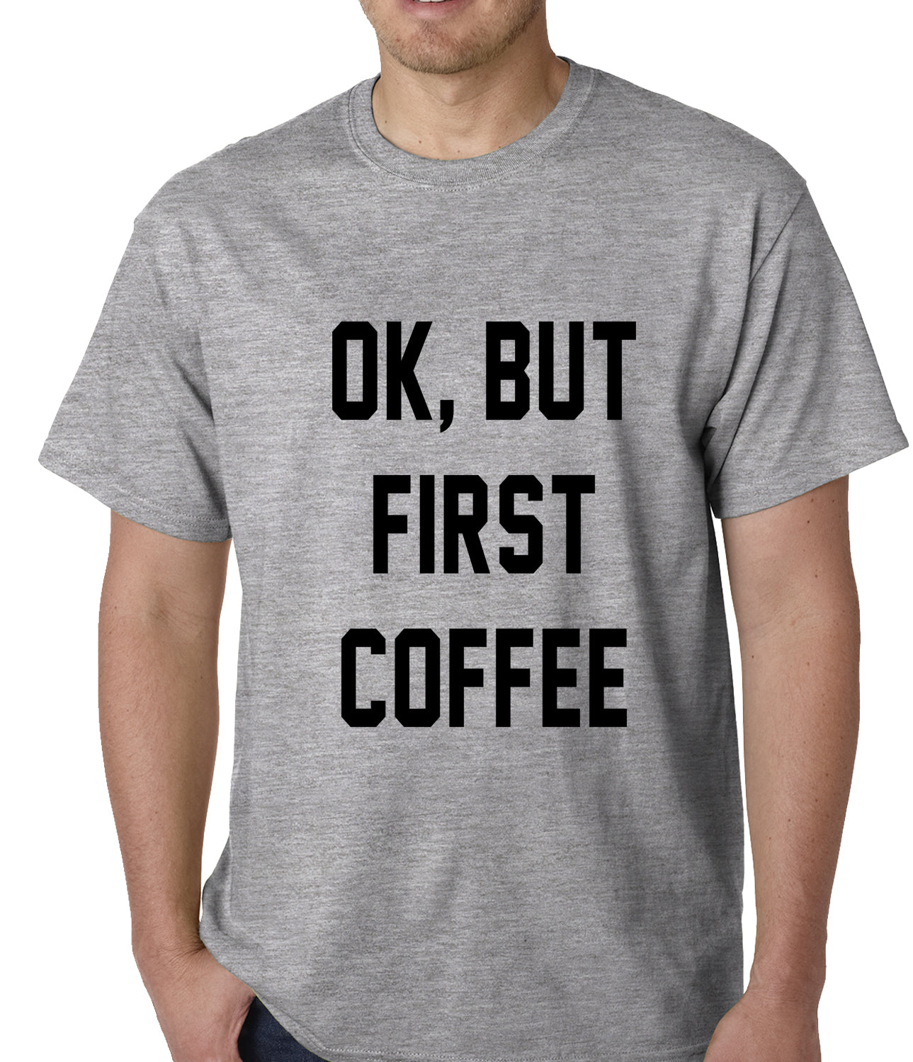 Ok, But First Coffee Mens T-shirt