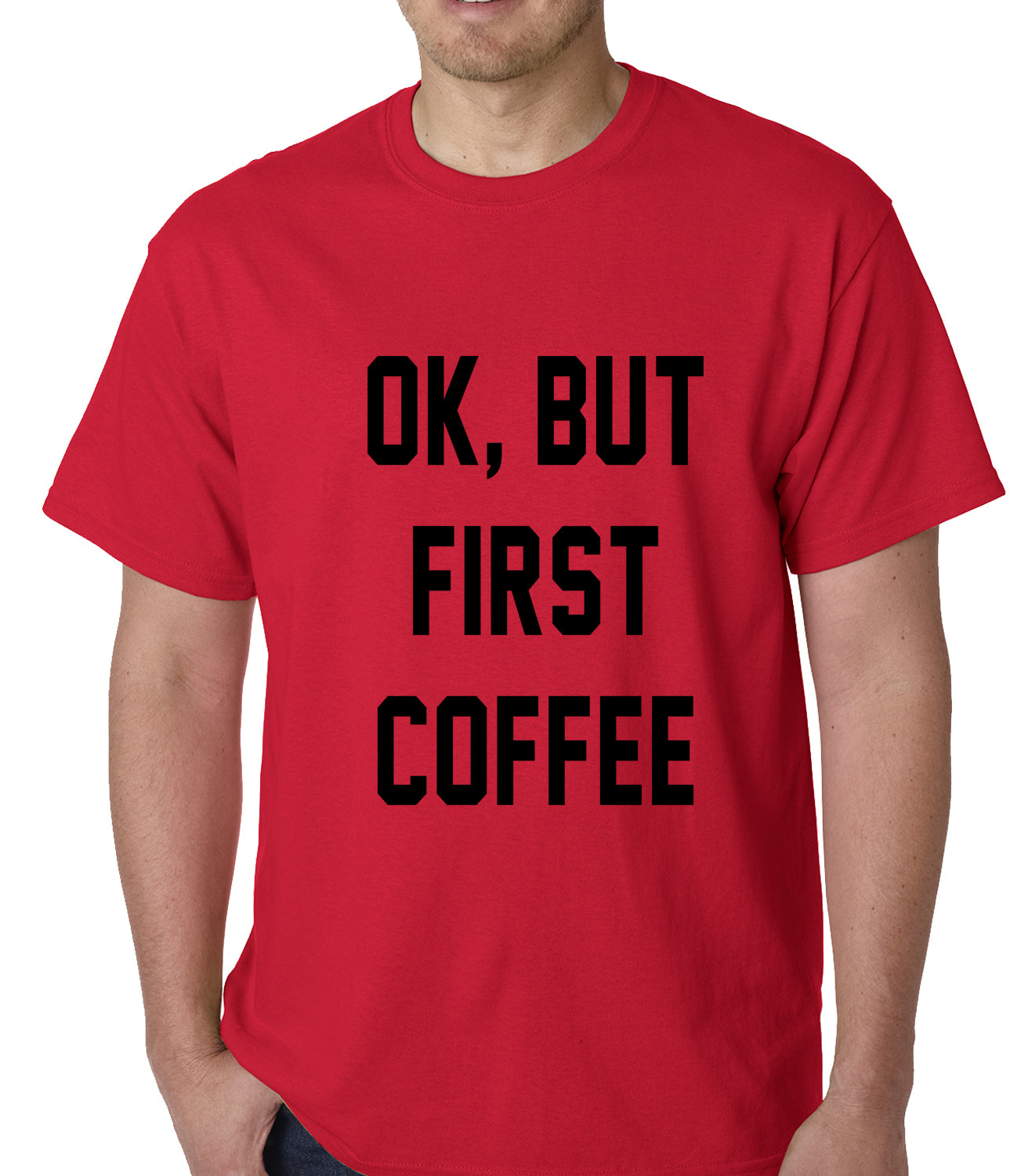Ok, But First Coffee Mens T-shirt