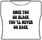 Once You Go Black... Girls T-Shirt