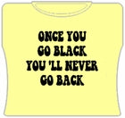 Once You Go Black... Girls T-Shirt