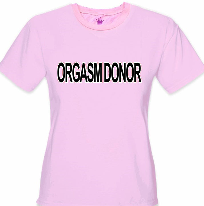 Orgasm Donor Girls T-Shirt