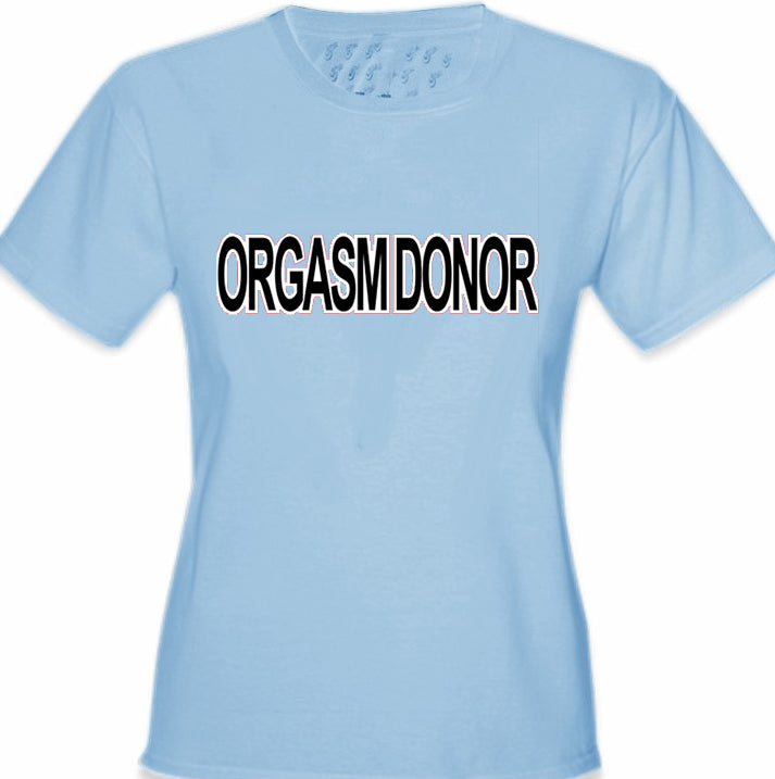 Orgasm Donor Girls T-Shirt
