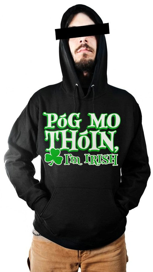 Póg Mo Thóin! "Kiss My Ass" I'm Irish Hoodie