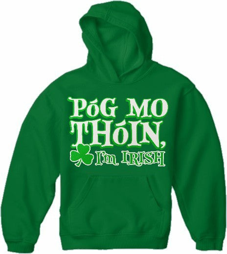 Póg Mo Thóin! "Kiss My Ass" I'm Irish Hoodie