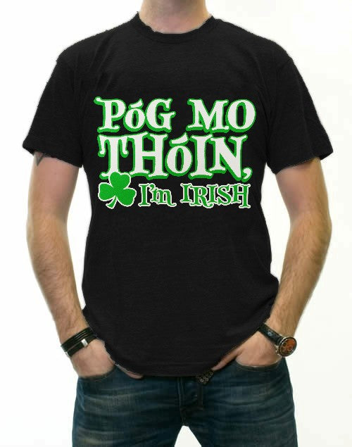 Póg Mo Thóin! "Kiss My Ass" I'm Irish T-Shirt