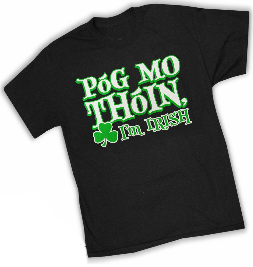 Póg Mo Thóin! "Kiss My Ass" I'm Irish T-Shirt