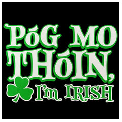 Póg Mo Thóin! "Kiss My Ass" I'm Irish T-Shirt