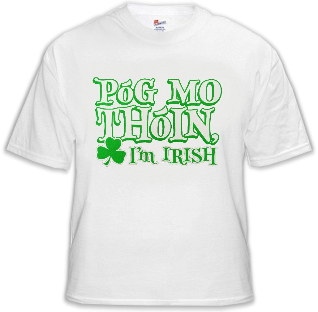 Póg Mo Thóin! "Kiss My Ass" I'm Irish T-Shirt