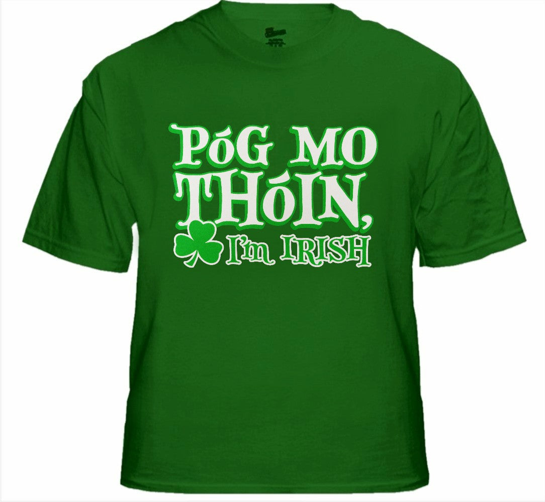 Póg Mo Thóin! "Kiss My Ass" I'm Irish T-Shirt