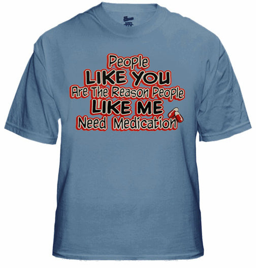 People Like Me Need Medication Mens T-Shirt