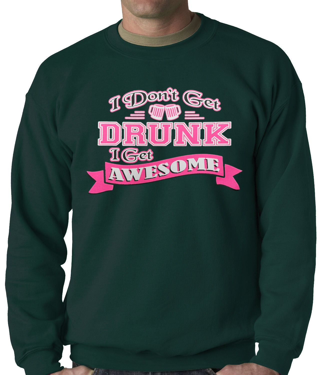 Pink I Don't Get Drunk I Get Awesome Crewneck
