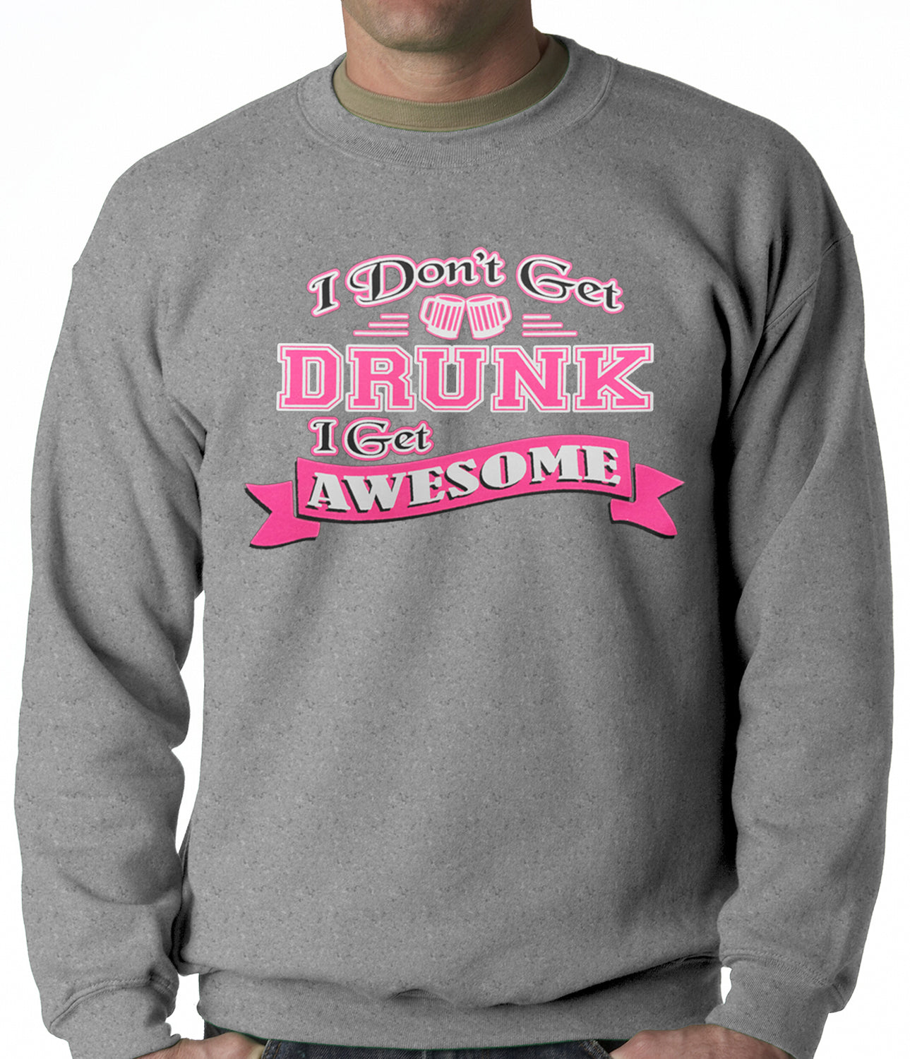 Pink I Don't Get Drunk I Get Awesome Crewneck