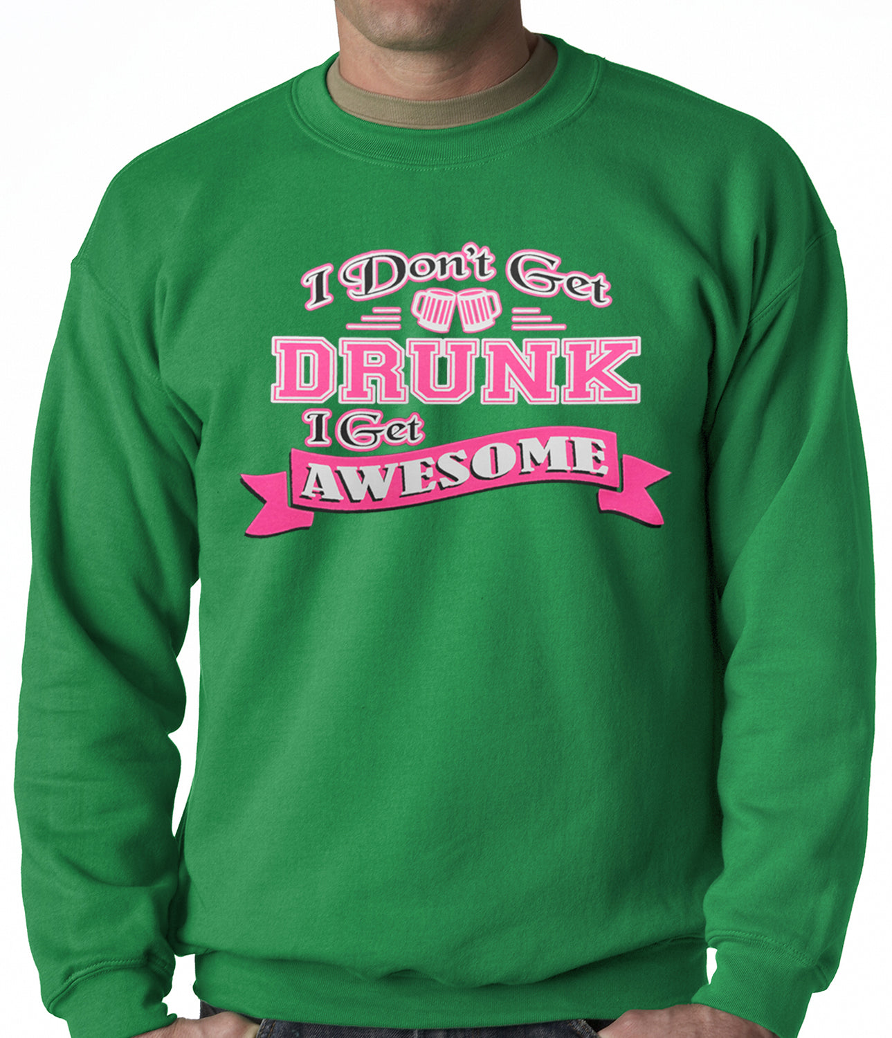 Pink I Don't Get Drunk I Get Awesome Crewneck