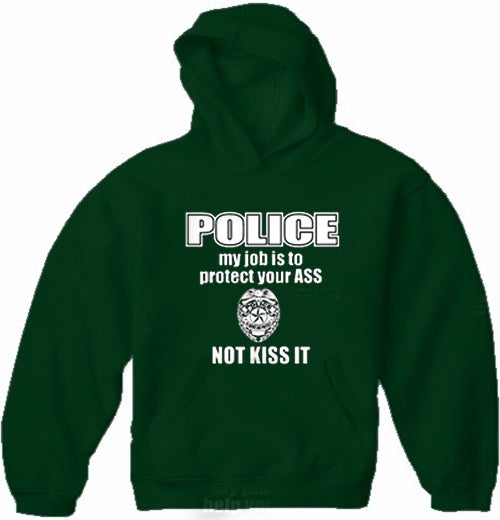 Police My Job Is To Protect Your Ass Not Kiss It Adult Hoodie
