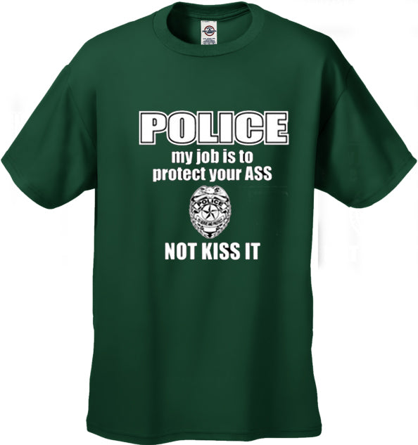 Police My Job Is To Protect Your Ass Not Kiss It Men's- T- Shirt
