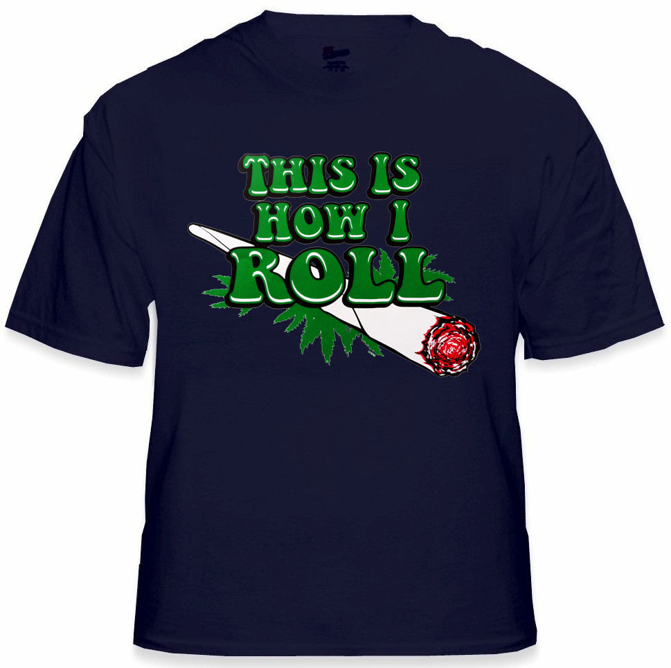 Pot Head & Stoner Tee's - This Is How I Roll Men's T-Shirt