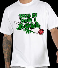 Pot Head & Stoner Tee's - This Is How I Roll Men's T-Shirt