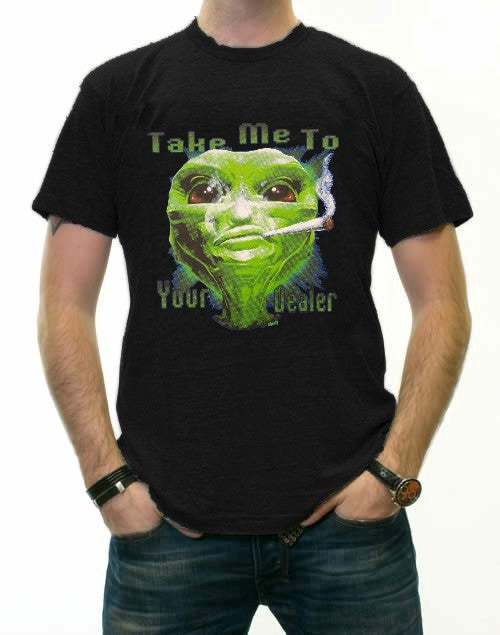 Pot Head & Stoner Tees - Take Me To Your Dealer Alein T-Shirt
