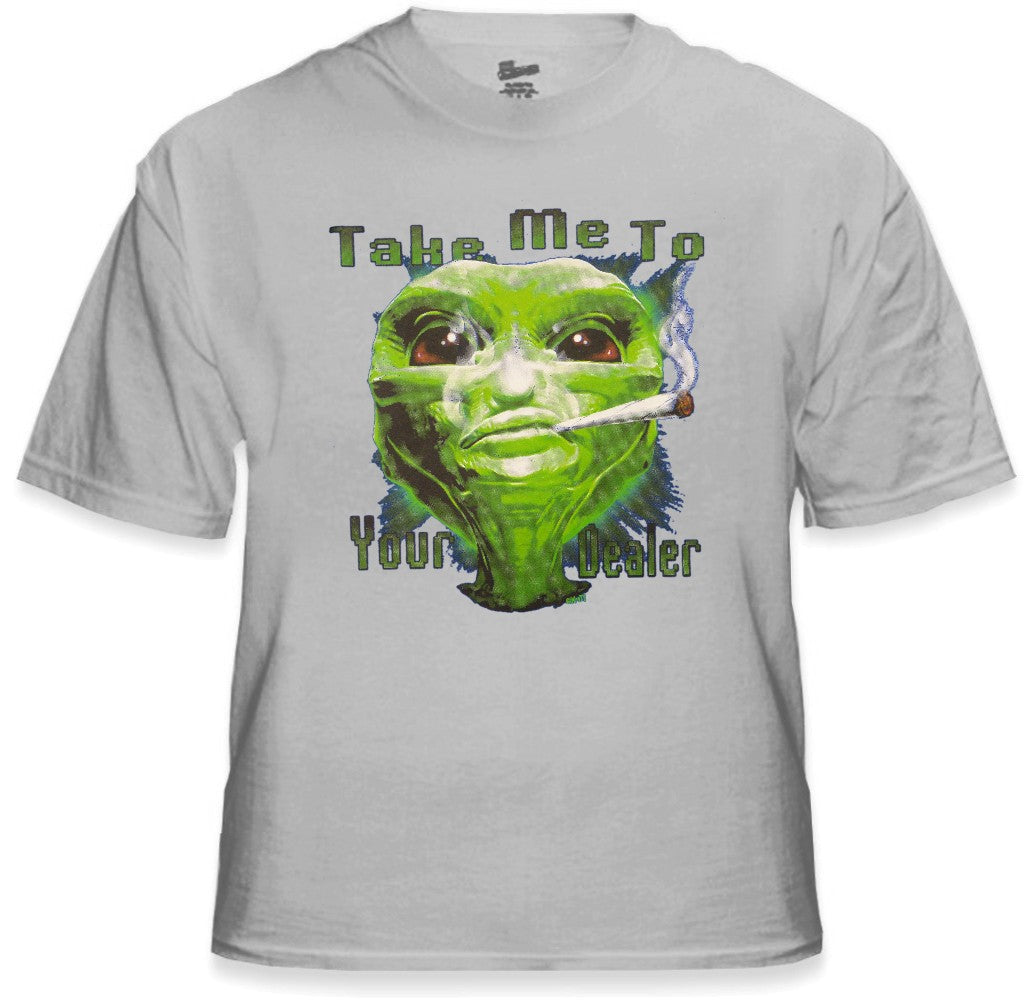 Pot Head & Stoner Tees - Take Me To Your Dealer Alein T-Shirt