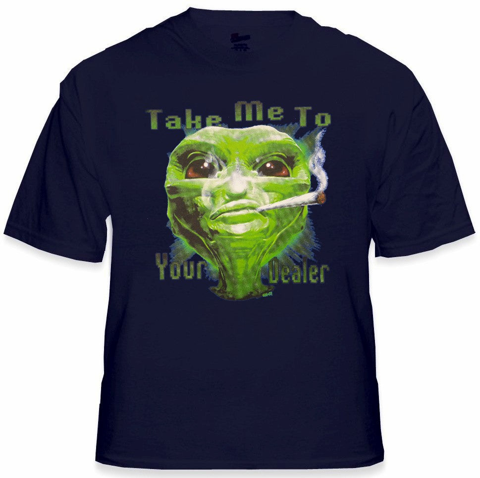 Pot Head & Stoner Tees - Take Me To Your Dealer Alein T-Shirt