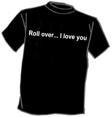Roll Over ... I Love You T-Shirt