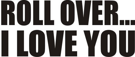 Roll Over... T-Shirt