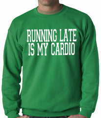 Running Late is my Cardio Adult Crewneck