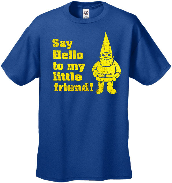 Say Hello to My Little Friend T-Shirt "Me you and Dupree"