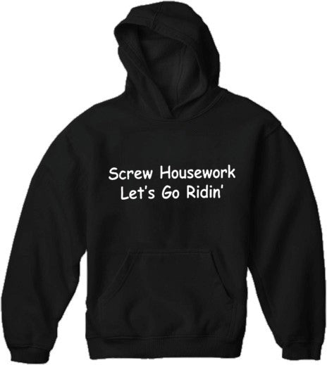 Screw Housework Let's Go Ridin'! Hoodie