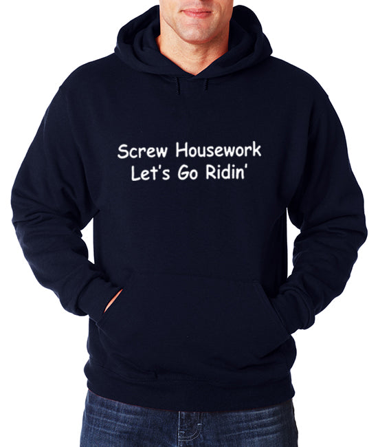 Screw Housework Let's Go Ridin'! Hoodie