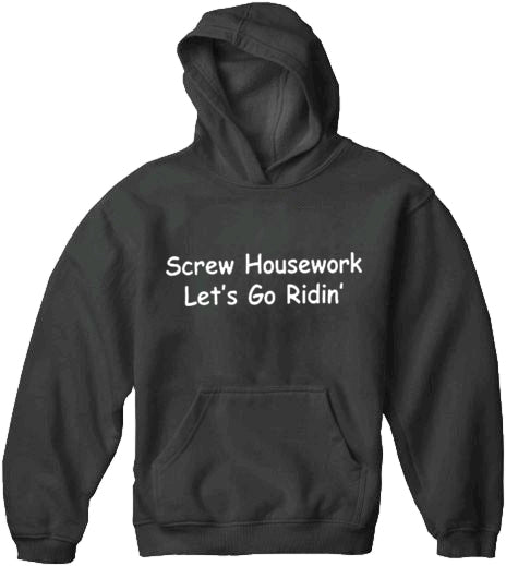Screw Housework Let's Go Ridin'! Hoodie