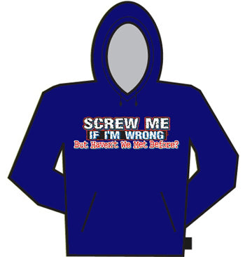 Screw Me If I'm Wrong Hoodie