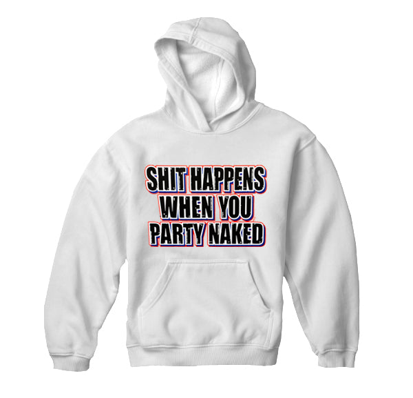 Shit Happens When You Party Naked Hoodie