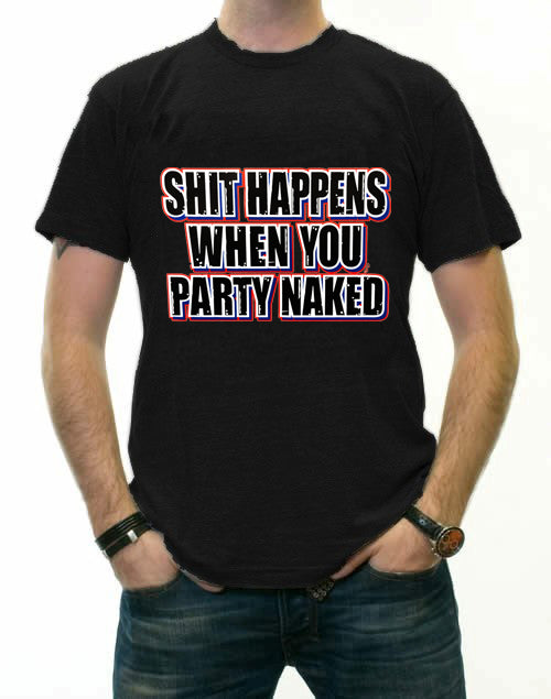 Shit Happens When You Party Naked T-Shirt