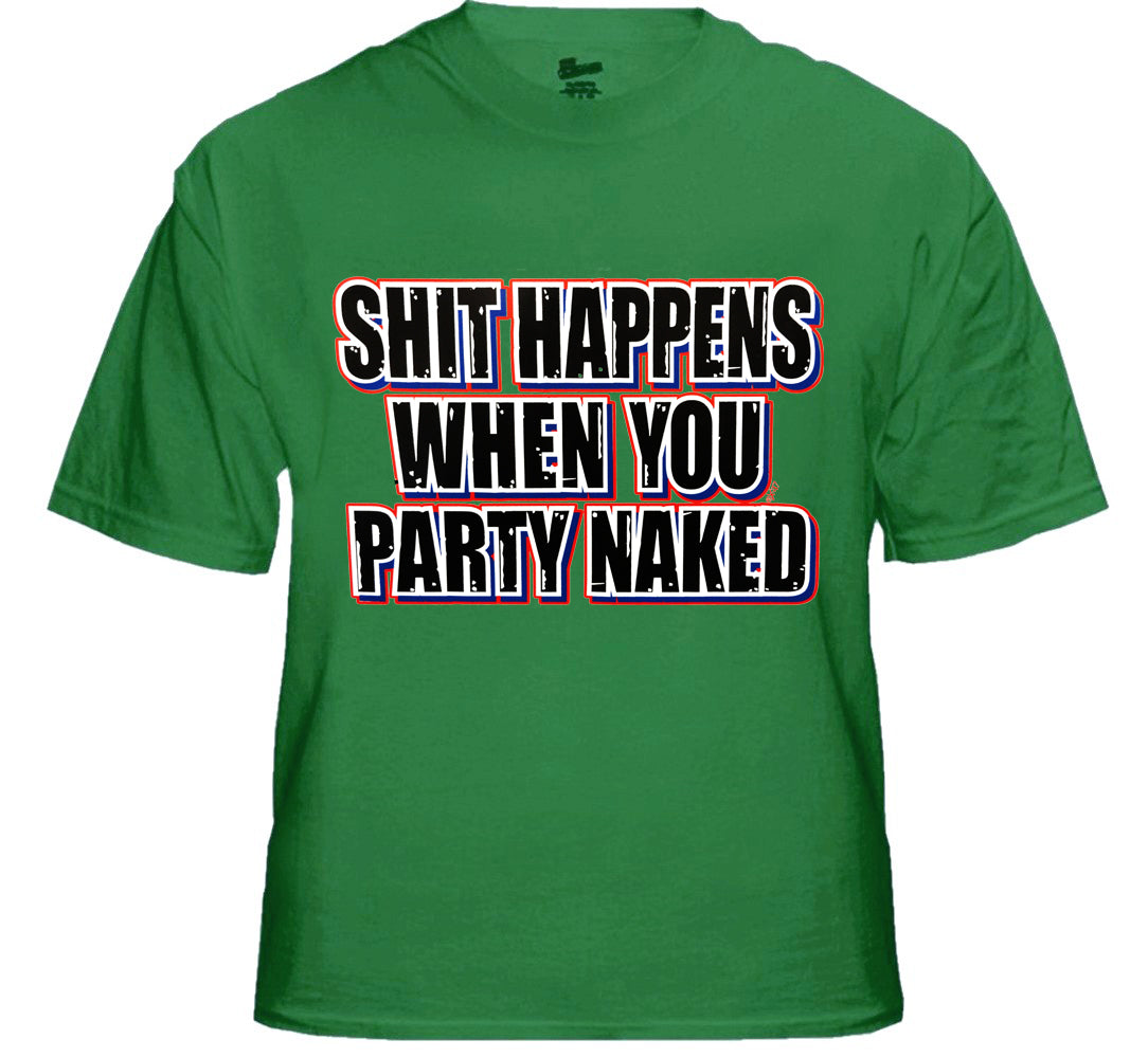 Shit Happens When You Party Naked T-Shirt