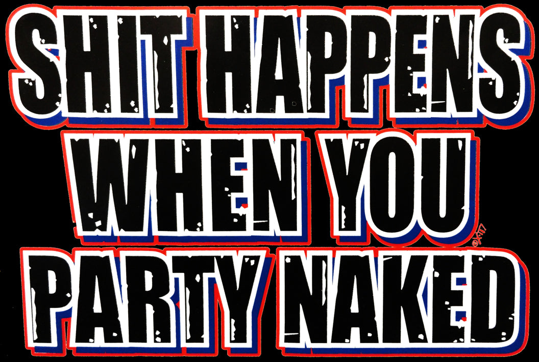 Shit Happens When You Party Naked T-Shirt