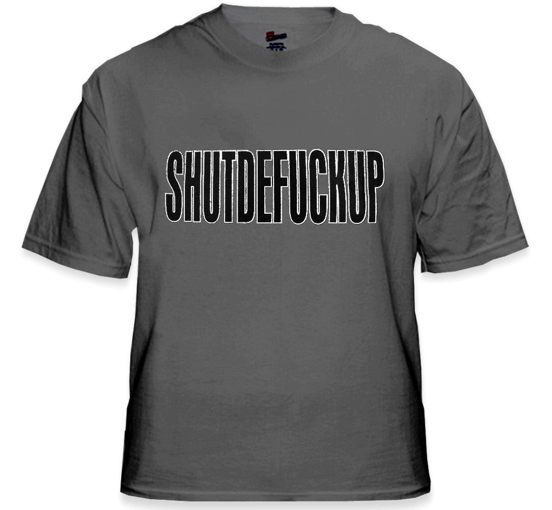 Shutdefuckup T-Shirt