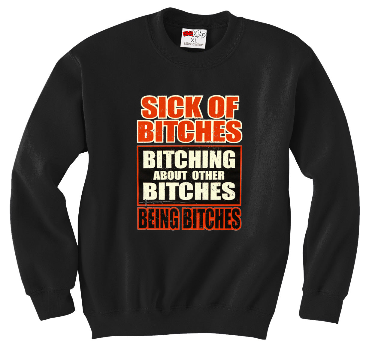 Sick of Bitches Bitching Crew Neck Sweatshirt