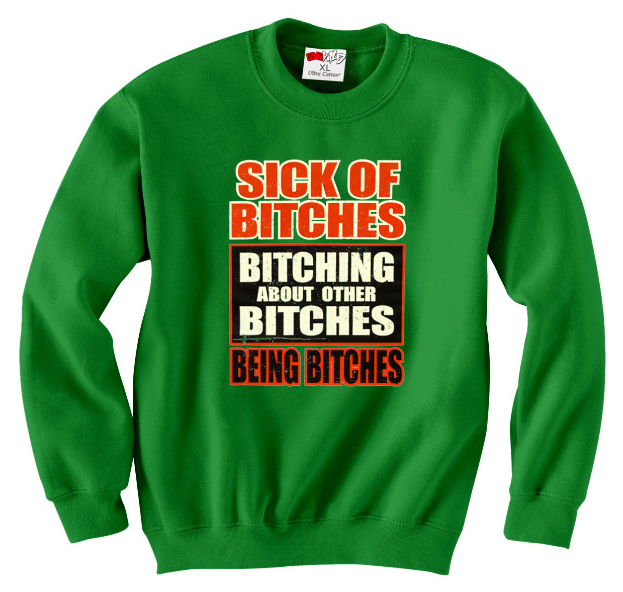 Sick of Bitches Bitching Crew Neck Sweatshirt